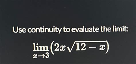 Solved Use Continuity To Evaluate The Limit Limx→3 2x12 X2