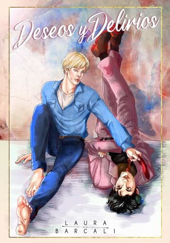 Deseos y Delirios Romántica gay Spanish Edition by Laura Barcali Goodreads