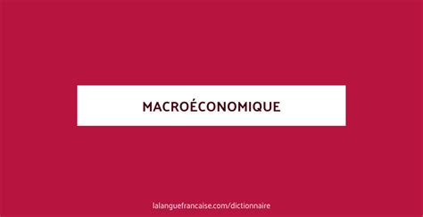 Définition de macroéconomique Dictionnaire français