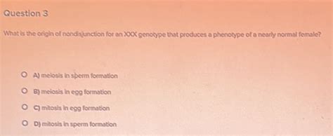 Question What Is The Origin Of Nondsiunction For An X Genotype