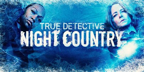 True Detective Night Country Everything You Need To Know