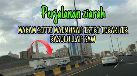 Perjalanan Ziarah Ke Makam Sitti Maimaunah Istri Terakhir Rasulullah