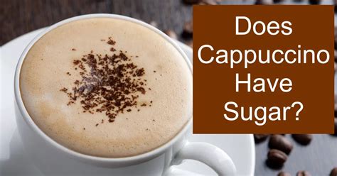 Does Cappuccino Have Sugar Ffee