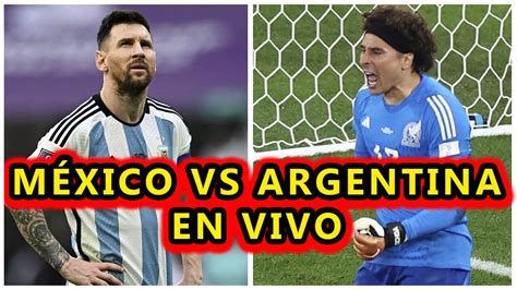 MÉXICO VS ARGENTINA PARTIDO EN VIVO MUNDIAL QATAR 2022 EN VIVO