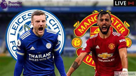 Leicester City Vs Manchester United Match Preview Line Up Team News