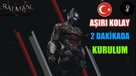 BATMAN ARKHAM KNİGHT TÜRKÇE YAMA NASIL YAPILIR BATMAN ARKHAM KNİGHT