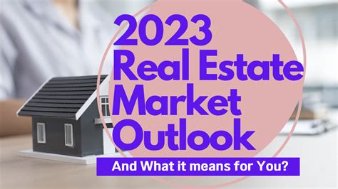 2023 Real Estate Market Outlook And What It Means For You