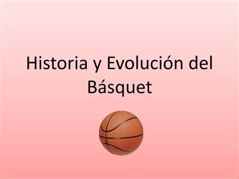 Descubrir 39 Imagen Historia Y Evolucion Del Basquetbol Abzlocal Mx