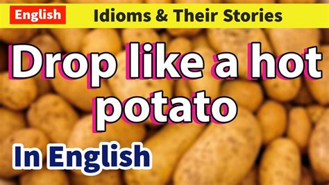 Drop Like A Hot Potato Idiom And It S Story Easy English