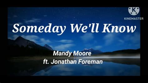 Someday Well Know Mandy Moore Ft Jonathan Foreman Lyrics Youtube