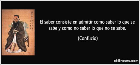 El Saber Consiste En Admitir Como Saber Lo Que Se Sabe Y Como No