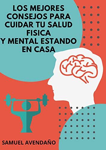 LOS MEJORES CONSEJOS PARA CUIDAR TU SALUD FISICA Y MENTAL ESTANDO EN