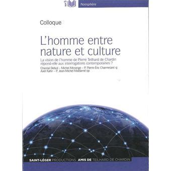 L Homme Entre Nature Et Culture La Vision De L Homme De Pierre Teilhard