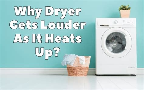 Why Dryer Gets Louder As It Heats Up Easily Troubleshoot 4 Issues How To Fix It