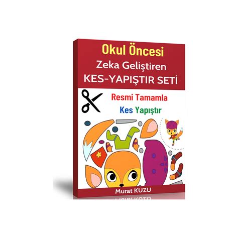 Okul Öncesi Zeka Geliştiren Kes Yapıştır Seti Kitabı Ve Fiyatı