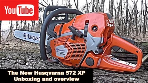 The New Husqvarna 572 XP Unboxing And Overview YouTube