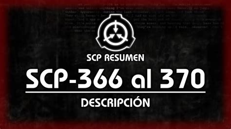 DescripciÓn De Scp 366 367 368 369 Y 370 Scp Resumen Youtube