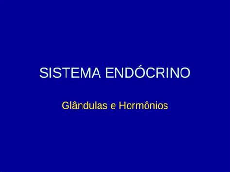 Ppt Sistema EndÓcrino Glândulas E Hormônios Características Gerais O Sistema Endócrino é