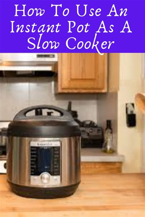 How To Use An Instant Pot As A Slow Cooker Slow Cooker Instant Pot