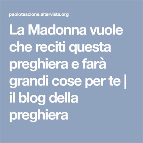 La Madonna Vuole Che Reciti Questa Preghiera E Far Grandi Cose Per Te