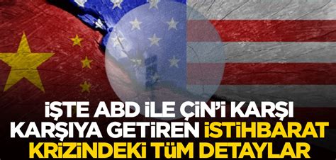 İşte ABD ile Çin i karşı karşıya getiren İstihbarat krizinde tüm