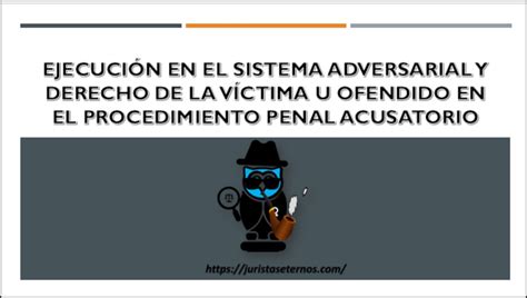 ≫ EjecuciÓn En El Sistema Adversarial Y Derecho De La VÍctima U