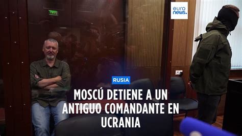 Prisión preventiva para el excomandante ruso en Ucrania Igor Girkin