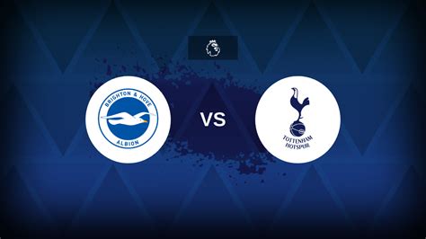 Premier League Brighton Vs Tottenham Preview Prediction Tips