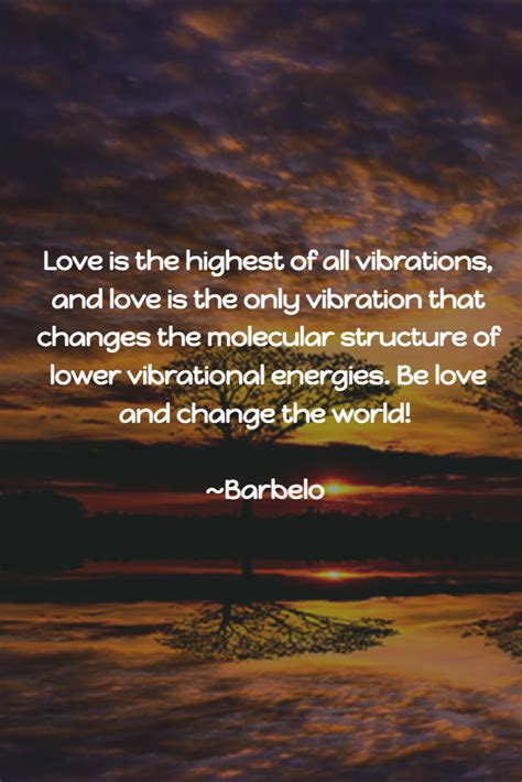 Love Is The Highest Of All Vibrations And Love Is The Only Vibration