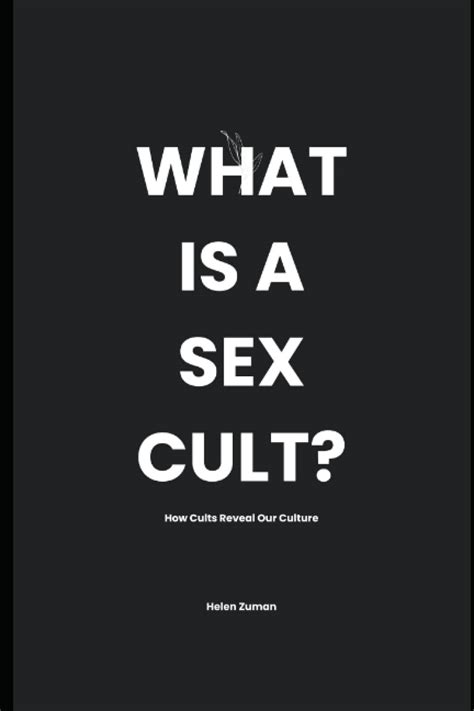 What Is A Sex Cult How Cults Reveal Our Culture Zuman Helen Amazon Books