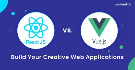 React Vs Vue Js Choose The Best Framework To Use Prismetric