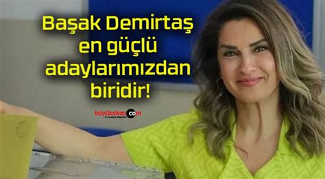 Başak Demirtaş en güçlü adaylarımızdan biridir Büyük Sivas Haber