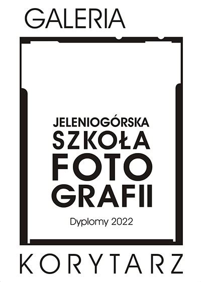 DYPLOMY 2022 Jeleniogórskiej Szkoły Fotografii w Galerii Korytarz