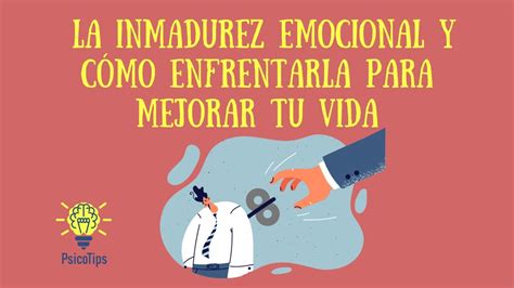 Cómo tratar la INMADUREZ EMOCIONAL y vivir una vida más saludable YouTube