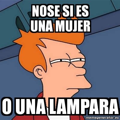 Meme Futurama Fry Nose Si Es Una Mujer O Una Lampara