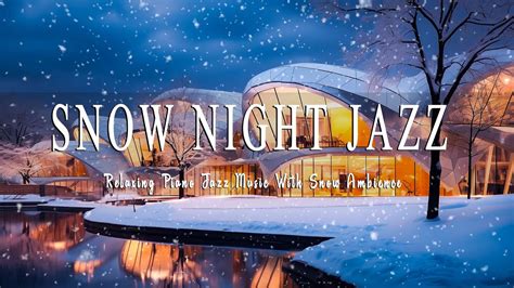 Snow Soothing Night Jazz Piano Music Winter Ambience For Sleep Tight