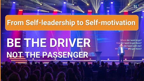 Be The Driver NOT The Passenger Self Motivation To Self Leadership