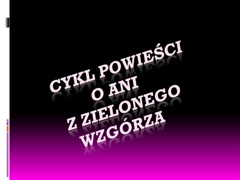 Powie ś ci 1908 Ania z Zielonego Wzgórza cz 1 seriiAnia z Zielonego