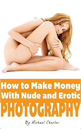 Amazon Co Jp How To Make Money With Nude Erotic Photography A Quick Start Guide English