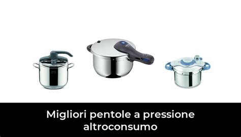 22 Migliori Pentole A Pressione Altroconsumo Nel 2024 Secondo 965 Esperti