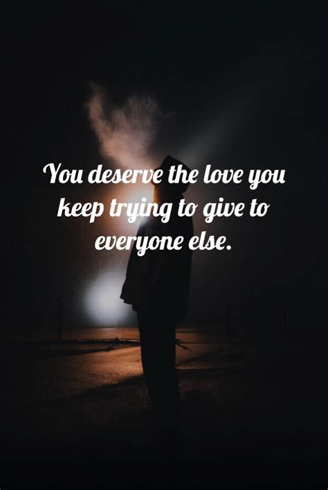 You Deserve The Love You Keep Trying To Give To Everyone Else R Phoenix App