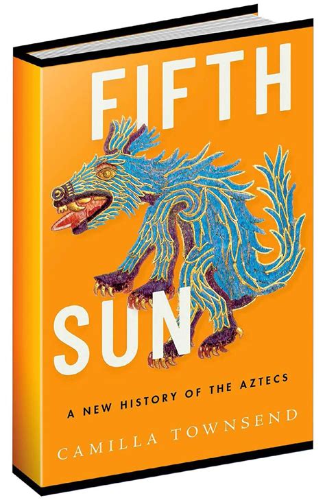 Fifth Sun A New History Of The Aztecs All About History Everand