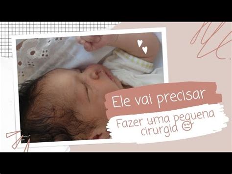 NOSSO BEBÊ VAI PRECISA FAZER UMA PEQUENA CIRURGIA LEVAMOS ELE PRA