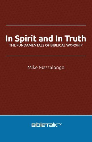 In Spirit And In Truth The Fundamentals Of Biblical Worship