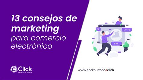 13 consejos de marketing para comercio electrónico Erick Hurtado Click