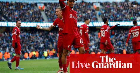 Manchester City 1 1 Liverpool Premier League As It Happened Premier League The Guardian