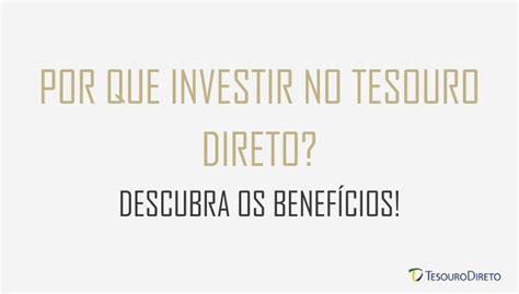 Por que investir no Tesouro Direto Descubra os benefícios O Tesouro