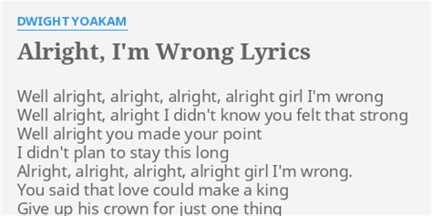 Alright Im Wrong Lyrics By Dwight Yoakam Well Alright Alright