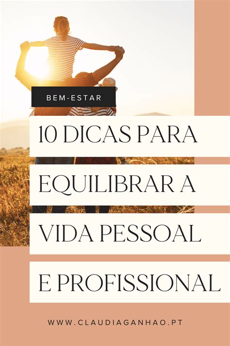 Dicas Para Equilibrar A Vida Pessoal A Vida Profissional