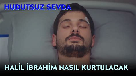 Hudutsuz Sevda 13 Bölüm Halil İbrahim Nasıl Kurtulacak YouTube